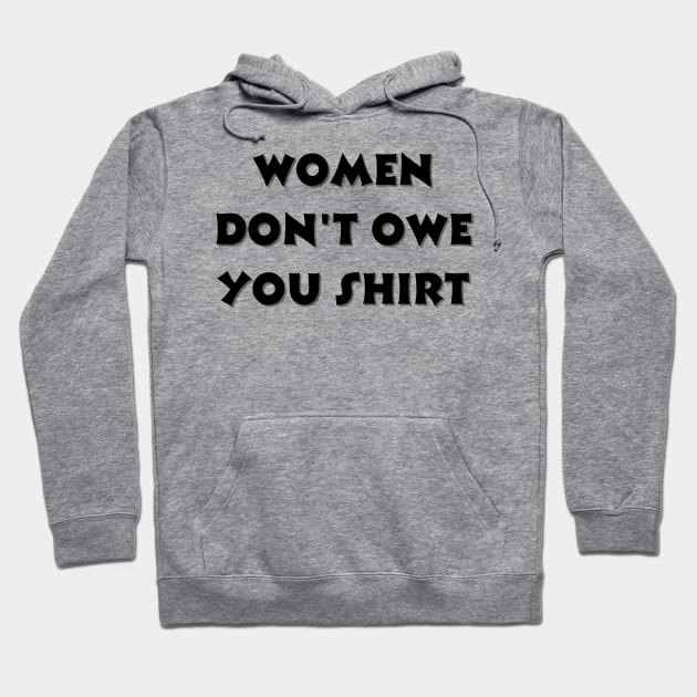 Women don't owe your shirt Hoodie by Tee Shop